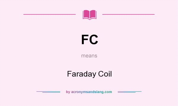 What does FC mean? It stands for Faraday Coil