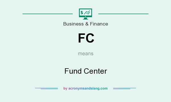 What does FC mean? It stands for Fund Center