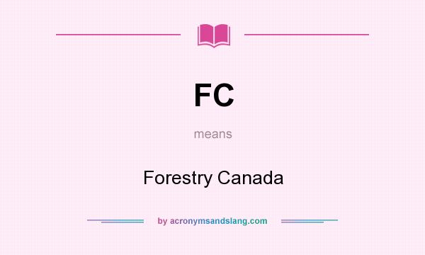 What does FC mean? It stands for Forestry Canada