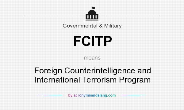 What does FCITP mean? It stands for Foreign Counterintelligence and International Terrorism Program