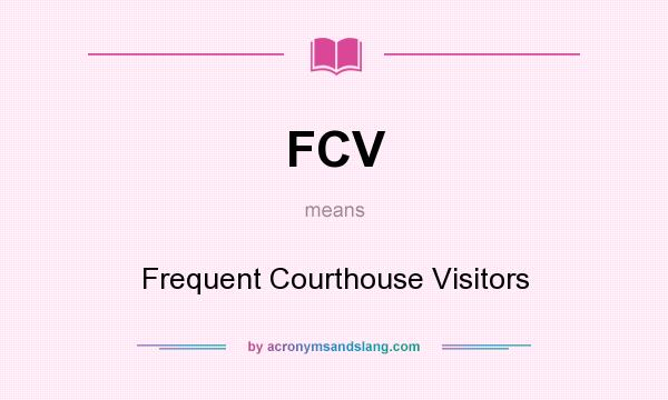 What does FCV mean? It stands for Frequent Courthouse Visitors