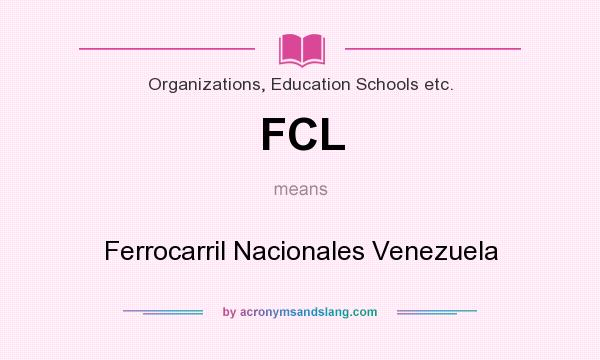 What does FCL mean? It stands for Ferrocarril Nacionales Venezuela