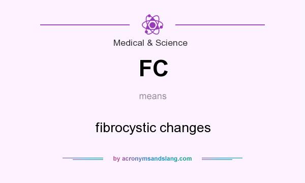 What does FC mean? It stands for fibrocystic changes