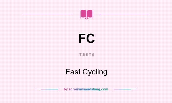 What does FC mean? It stands for Fast Cycling