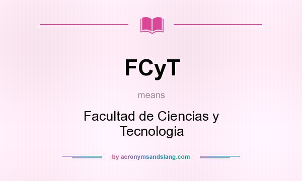 What does FCyT mean? It stands for Facultad de Ciencias y Tecnologia