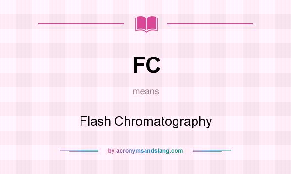 What does FC mean? It stands for Flash Chromatography