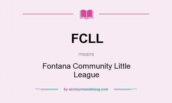 What does FCLL mean? It stands for Fontana Community Little League