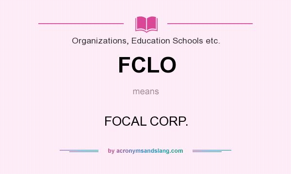 What does FCLO mean? It stands for FOCAL CORP.