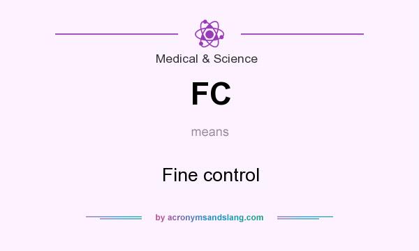 What does FC mean? It stands for Fine control