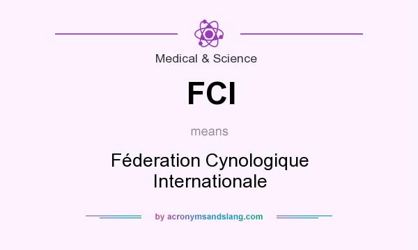 What does FCI mean? It stands for Féderation Cynologique Internationale