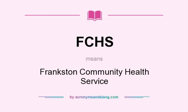 What does FCHS mean? It stands for Frankston Community Health Service