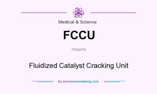 What does FCCU mean? It stands for Fluidized Catalyst Cracking Unit