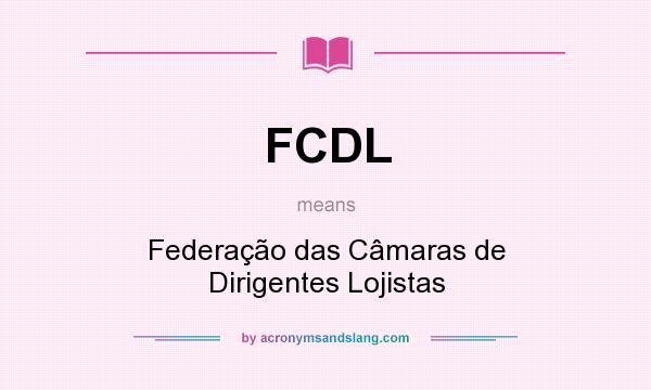 What does FCDL mean? It stands for Federação das Câmaras de Dirigentes Lojistas