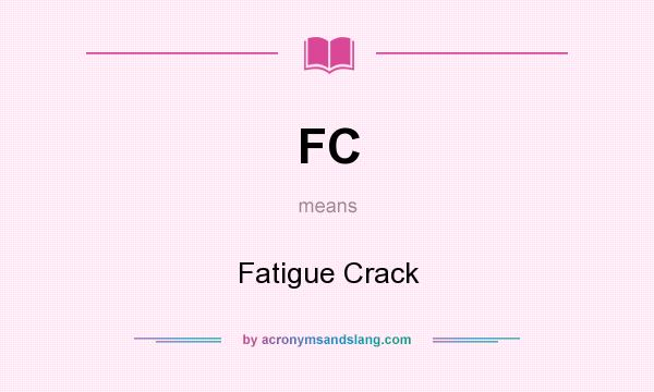 What does FC mean? It stands for Fatigue Crack