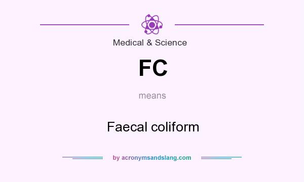 What does FC mean? It stands for Faecal coliform