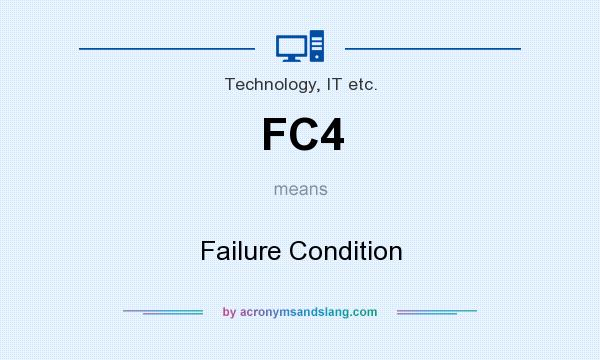 What does FC4 mean? It stands for Failure Condition