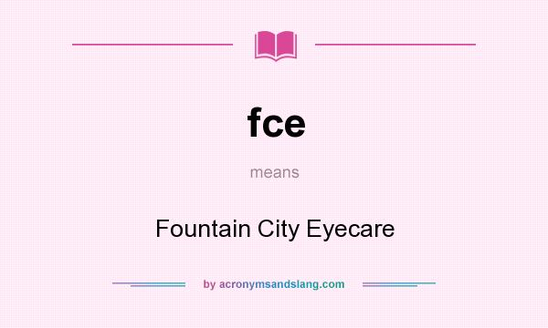 What does fce mean? It stands for Fountain City Eyecare