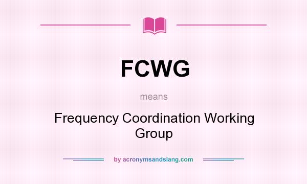 What does FCWG mean? It stands for Frequency Coordination Working Group