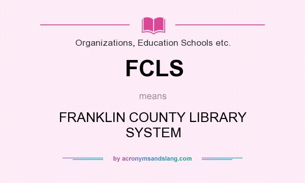 What does FCLS mean? It stands for FRANKLIN COUNTY LIBRARY SYSTEM