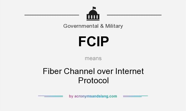 What does FCIP mean? It stands for Fiber Channel over Internet Protocol