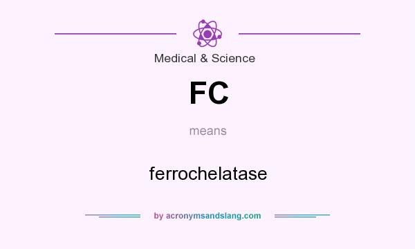 What does FC mean? It stands for ferrochelatase