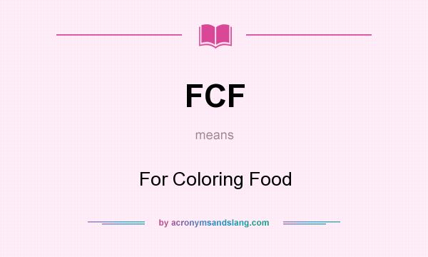What does FCF mean? It stands for For Coloring Food