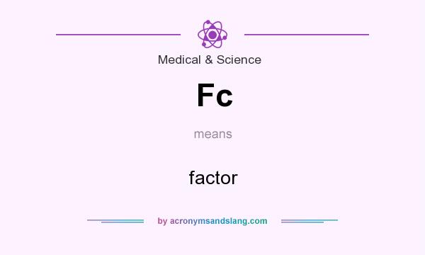 What does Fc mean? It stands for factor