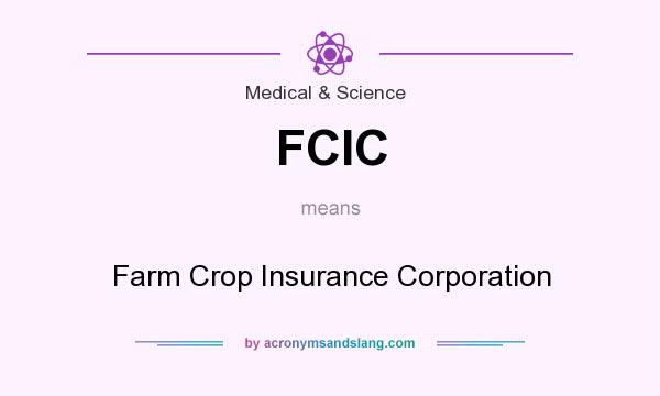 What does FCIC mean? It stands for Farm Crop Insurance Corporation