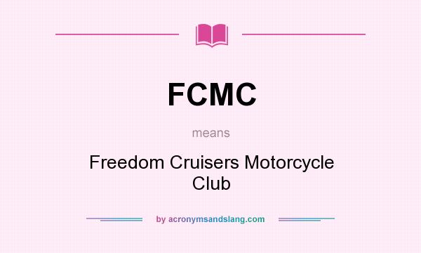 What does FCMC mean? It stands for Freedom Cruisers Motorcycle Club