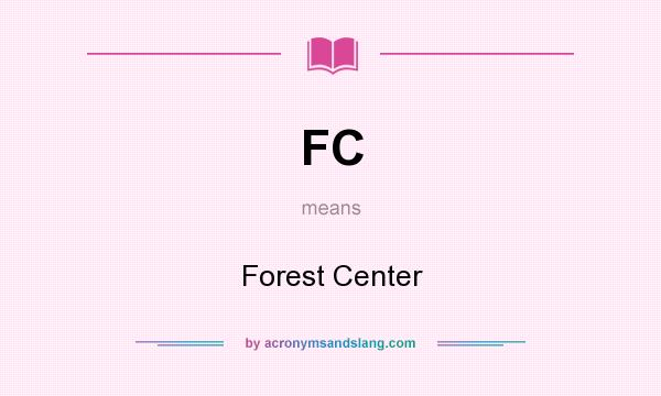 What does FC mean? It stands for Forest Center