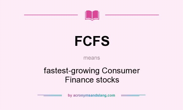 What does FCFS mean? It stands for fastest-growing Consumer Finance stocks