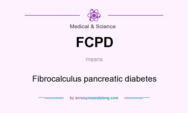 What does FCPD mean? It stands for Fibrocalculus pancreatic diabetes