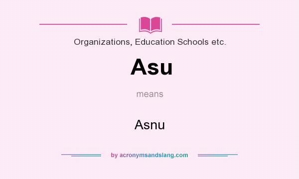 What does Asu mean? It stands for Asnu