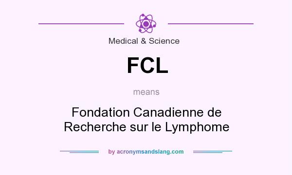 What does FCL mean? It stands for Fondation Canadienne de Recherche sur le Lymphome