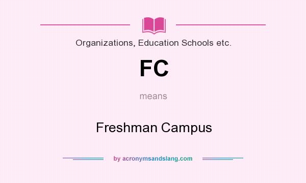 What does FC mean? It stands for Freshman Campus