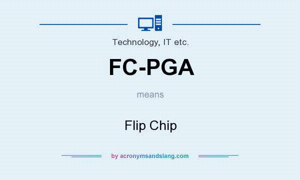 What does FC-PGA mean? It stands for Flip Chip