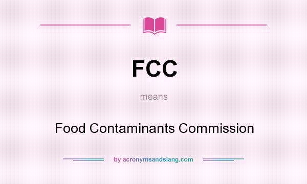 What does FCC mean? It stands for Food Contaminants Commission