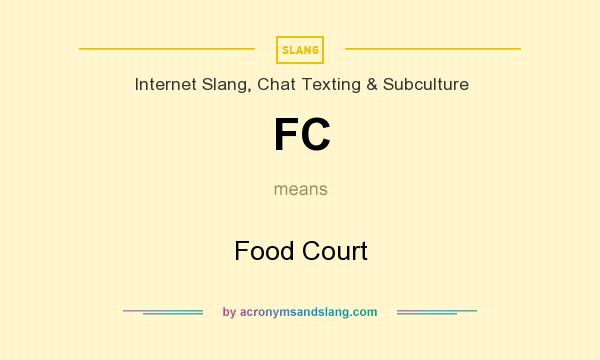 What does FC mean? It stands for Food Court