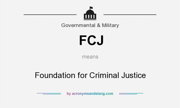 What does FCJ mean? It stands for Foundation for Criminal Justice