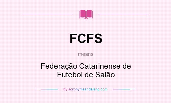 What does FCFS mean? It stands for Federação Catarinense de Futebol de Salão