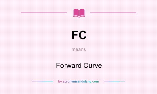 What does FC mean? It stands for Forward Curve