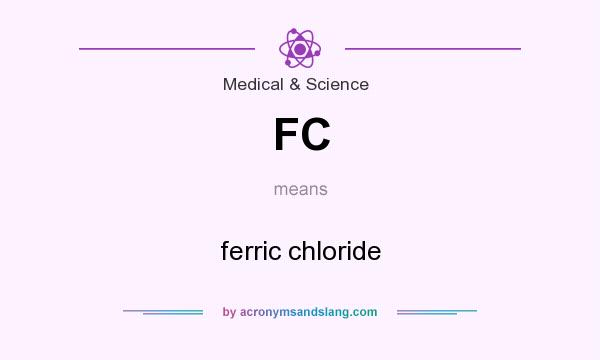 What does FC mean? It stands for ferric chloride