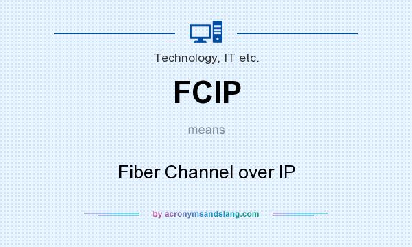 What does FCIP mean? It stands for Fiber Channel over IP