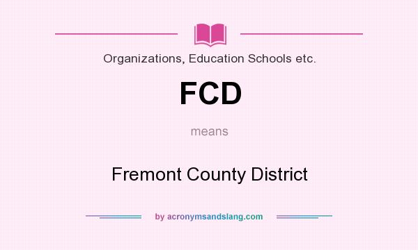 What does FCD mean? It stands for Fremont County District