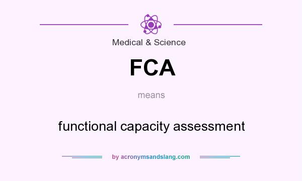What does FCA mean? It stands for functional capacity assessment
