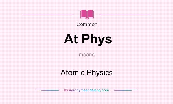What does At Phys mean? It stands for Atomic Physics