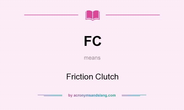 What does FC mean? It stands for Friction Clutch