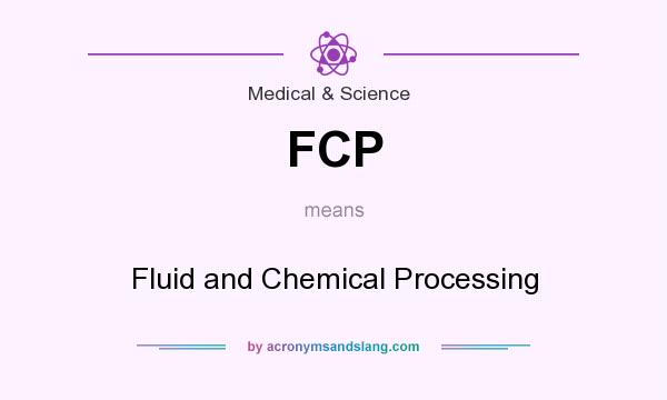 What does FCP mean? It stands for Fluid and Chemical Processing
