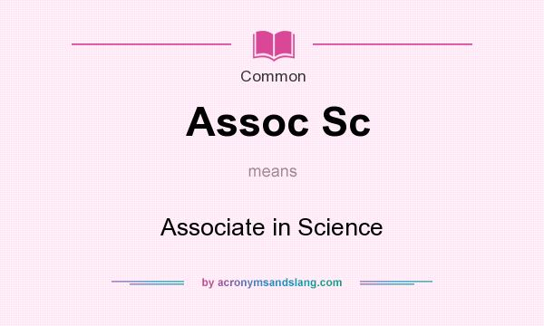 What does Assoc Sc mean? It stands for Associate in Science