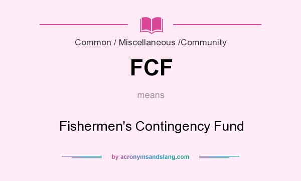What does FCF mean? It stands for Fishermen`s Contingency Fund
